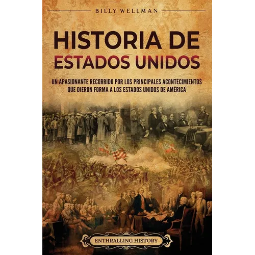 Historia de Estados Unidos: Un apasionante recorrido por los principales acontecimientos que dieron forma a los Estados Unidos de América - Paperback