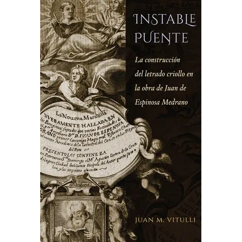 Instable Puente: La Construcción del Letrado Criollo En La Obra de Juan de Espinosa Medrano - Paperback