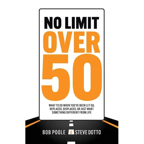 No Limit Over 50: What To Do When You've Been Let Go, Replaced, Displaced, Or Just Want Something Different From Life - Paperback