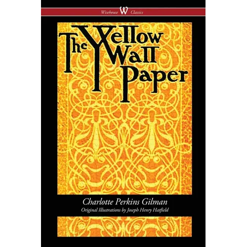 The Yellow Wallpaper (Wisehouse Classics - First 1892 Edition, with the Original Illustrations by Joseph Henry Hatfield) - Paperback