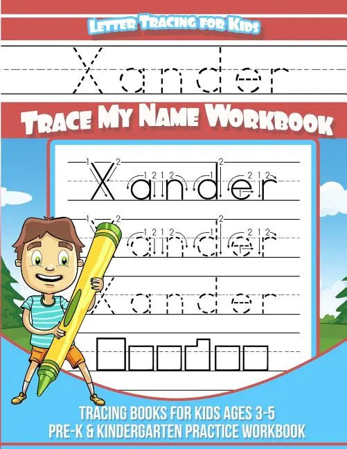 Xander Letter Tracing for Kids Trace my Name Workbook: Tracing Books for Kids ages 3 - 5 Pre-K & Kindergarten Practice Workbook - Paperback
