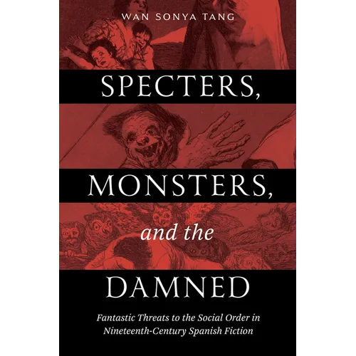 Specters, Monsters, and the Damned: Fantastic Threats to the Social Order in Nineteenth-Century Spanish Fiction - Hardcover