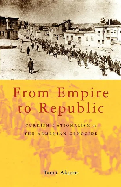 From Empire to Republic: Turkish Nationalism and the Armenian Genocide - Paperback