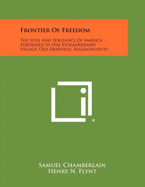 Frontier of Freedom: The Soul and Substance of America Portrayed in One Extraordinary Village, Old Deerfield, Massachusetts - Paperback