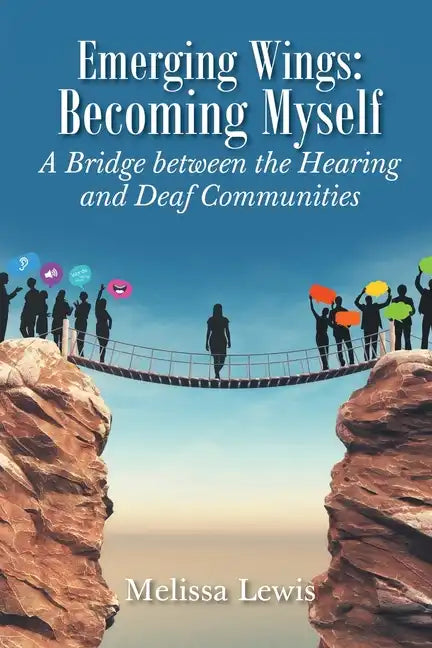 Emerging Wings: Becoming Myself: A Bridge between the Hearing and Deaf Communities - Paperback