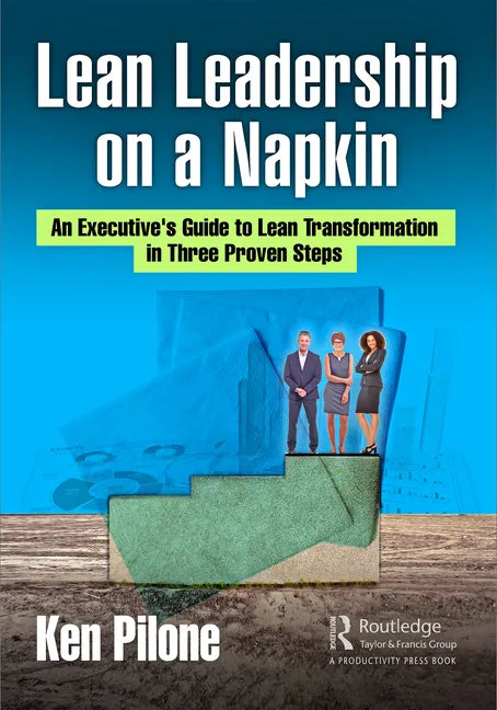 Lean Leadership on a Napkin: An Executive's Guide to Lean Transformation in Three Proven Steps - Paperback