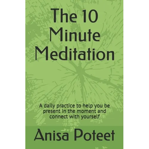 The 10 Minute Meditation: A daily practice to help you be present in the moment and connect with yourself - Paperback