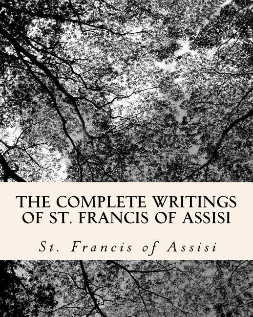 The Complete Writings of St. Francis of Assisi: with Biography - Paperback