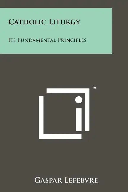 Catholic Liturgy: Its Fundamental Principles - Paperback
