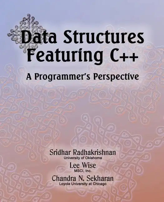 Data Structures Featuring C++ A Programmer's Perspective: Data Structures in C++ - Paperback