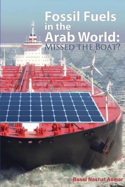Fossil Fuels in the Arab World: Missed the Boat?: Adjusting to Post-Oil Era - Paperback