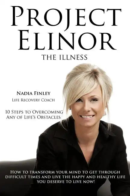 Project Elinor: The Illness 10 Steps to Overcoming Any of Life's Obstacles - Paperback