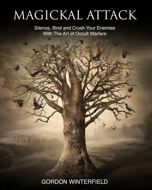 Magickal Attack: Silence, Bind and Crush Your Enemies With The Art of Occult Warfare - Paperback