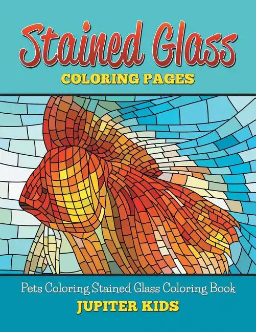 Stained Glass Coloring Book: Pets Coloring Stained Glass Coloring Book - Paperback