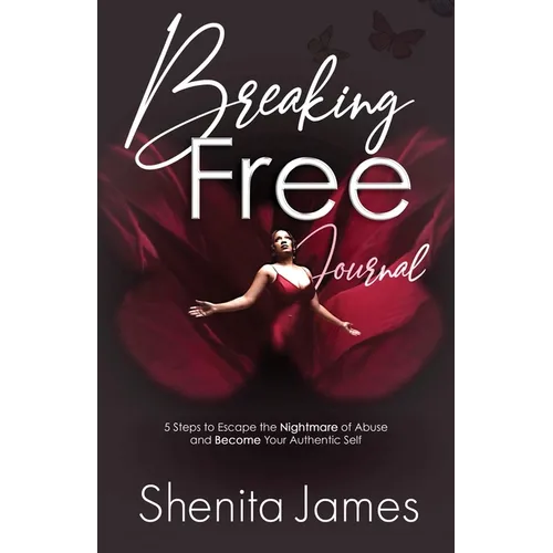 Breaking Free: 5 Steps To Escape The Nightmare of Abuse and Become Your Authentic Self - Paperback