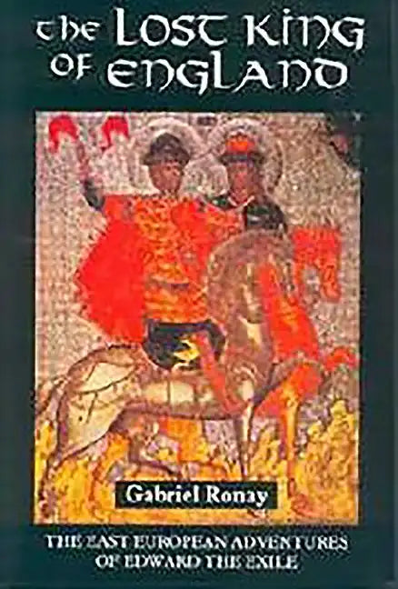 The Lost King of England: The East European Adventures of Edward the Exile - Paperback