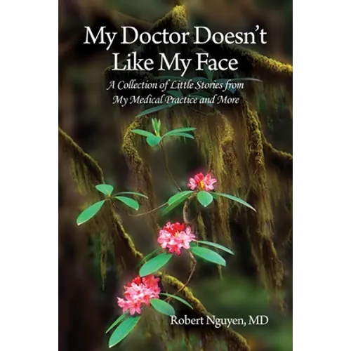 My Doctor Doesn't Like My Face: A Collection of Little Stories from My Medical Practice and More - Paperback