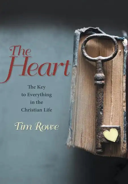 The Heart: The Key to Everything in the Christian Life - Hardcover