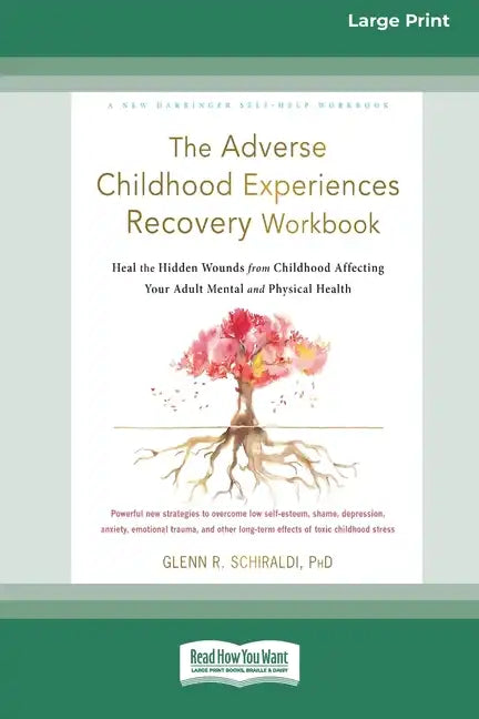 The Adverse Childhood Experiences Recovery Workbook: Heal the Hidden Wounds from Childhood Affecting Your Adult Mental and Physical Health [16pt Large - Paperback