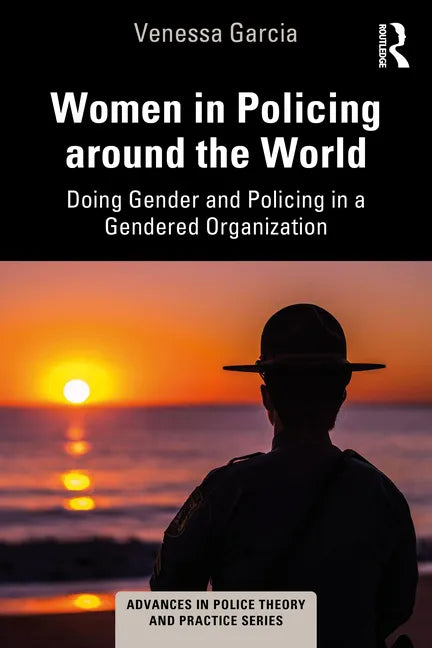 Women in Policing Around the World: Doing Gender and Policing in a Gendered Organization - Paperback