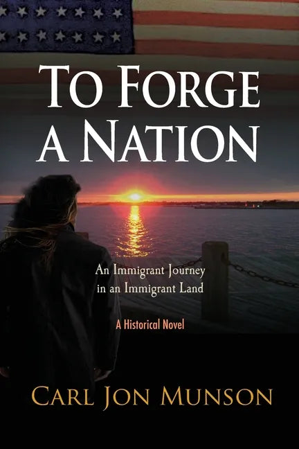 To Forge a Nation: An Immigrant Journey in an Immigrant Land - Paperback