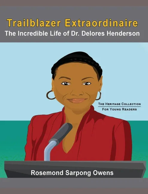Trailblazer Extraordinaire: The Incredible life of Dr. Delores Henderson - Hardcover