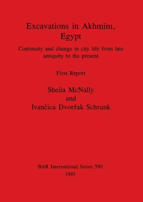 Excavations in Akhmīm, Egypt: Continuity and change in city life from late antiquity to the present. First Report - Paperback