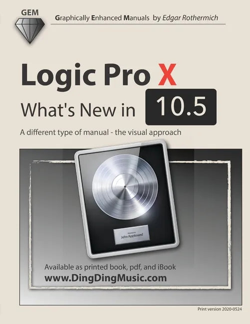 Logic Pro X - What's New in 10.5: A different type of manual - the visual approach - Paperback