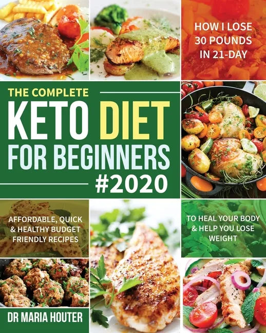The Complete Keto Diet for Beginners #2020: Affordable, Quick & Healthy Budget Friendly Recipes to Heal Your Body & Help You Lose Weight (How I Lose 3 - Paperback