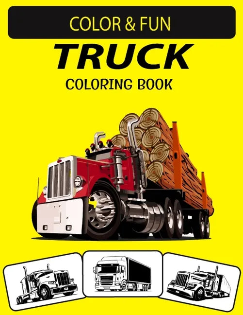 Truck Coloring Book: New and Expanded Edition Unique Designs Truck Coloring Book for Preschoolers, Kids & Adults - Paperback