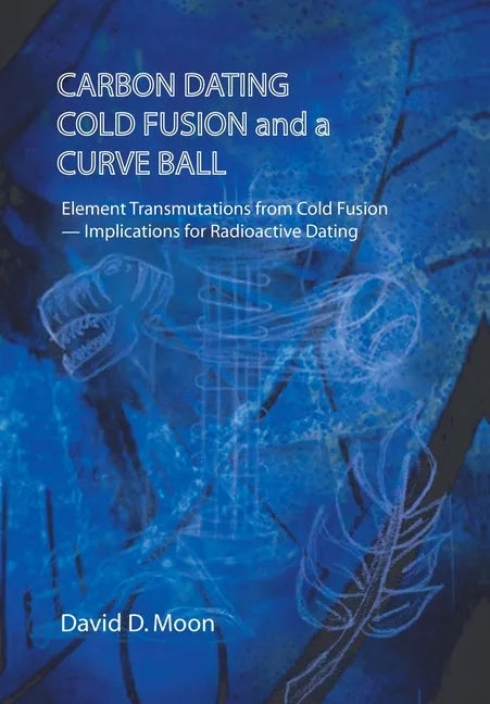 Carbon Dating, Cold Fusion, and a Curve Ball - Hardcover