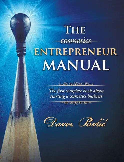 The Cosmetics Entrepreneur Manual: The first complete book about starting a cosmetics business - Paperback
