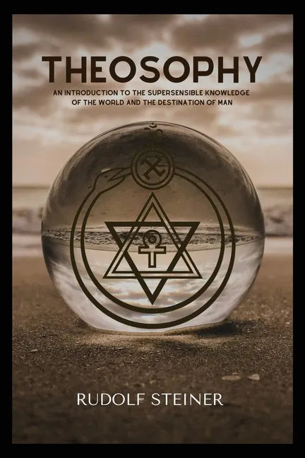 Theosophy: An Introduction to the Supersensible Knowledge of the World and the Destination of Man - Paperback