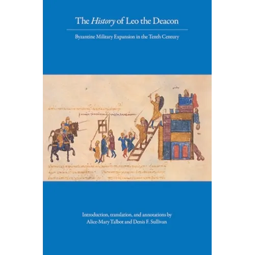 The History of Leo the Deacon: Byzantine Military Expansion in the Tenth Century - Paperback