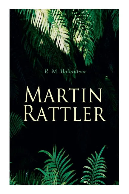 Martin Rattler: Action Thriller: Adventures of a Boy in the Forests of Brazil - Paperback
