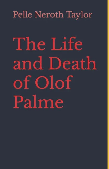 The Life and Death of Olof Palme: A biography - Paperback
