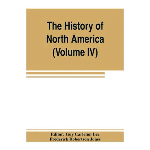The History of North America (Volume IV) The Colonization of the Middle state and Maryland - Paperback