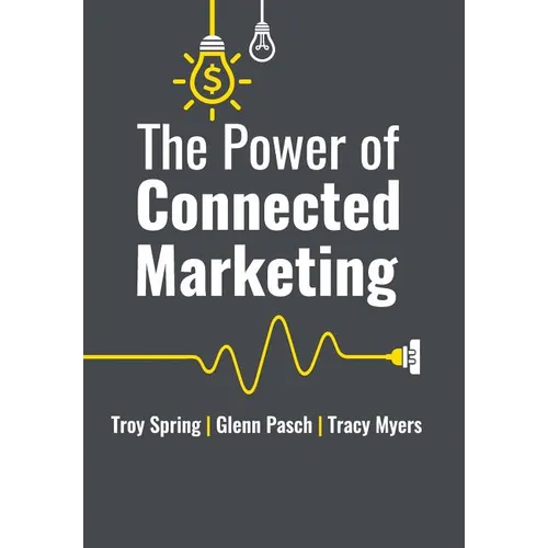 The Power of Connected Marketing: 3 of the World's Leading Marketing Experts reveal their proven Online, Offline & In-store Strategies to grow your Bu - Hardcover