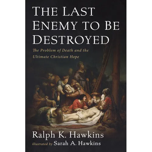 The Last Enemy to Be Destroyed: The Problem of Death and the Ultimate Christian Hope - Paperback