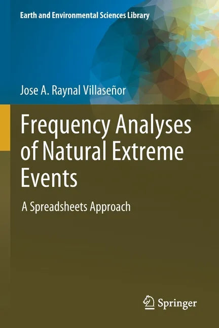 Frequency Analyses of Natural Extreme Events: A Spreadsheets Approach - Paperback