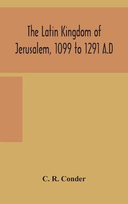 The Latin Kingdom of Jerusalem, 1099 to 1291 A.D - Hardcover
