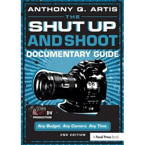 The Shut Up and Shoot Documentary Guide: A Down & Dirty DV Production - Paperback