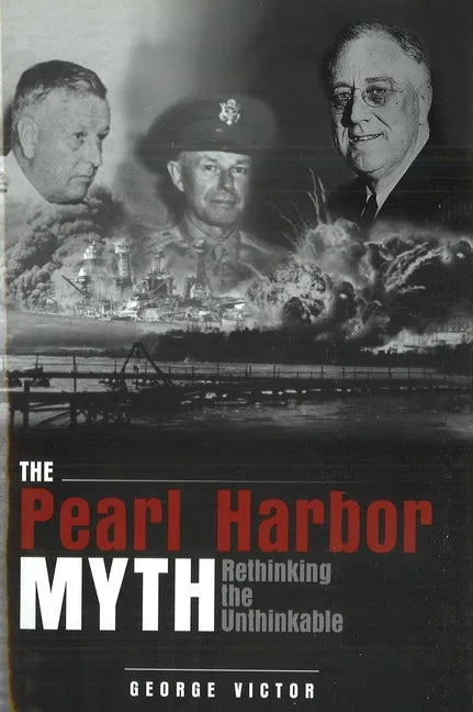 The Pearl Harbor Myth: Rethinking the Unthinkable - Paperback