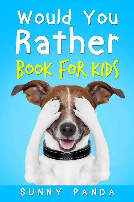 Would You Rather Book for Kids: The Book of Silly Scenarios, Challenging Choices, and Hilarious Situations the Whole Family Will Love - Paperback