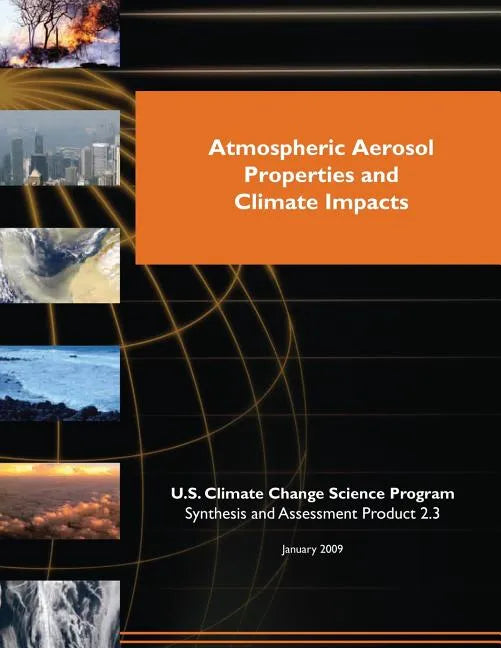 Atmospheric Aerosol Properties and Climate Impacts (SAP 2.3) - Paperback