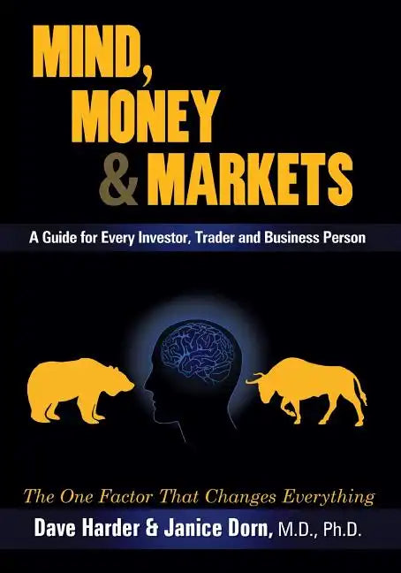 Mind, Money & Markets: A Guide for Every Investor, Trader and Business Person - Paperback