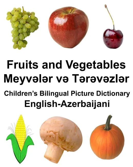 English-Azerbaijani Fruits and Vegetables Children's Bilingual Picture Dictionary - Paperback
