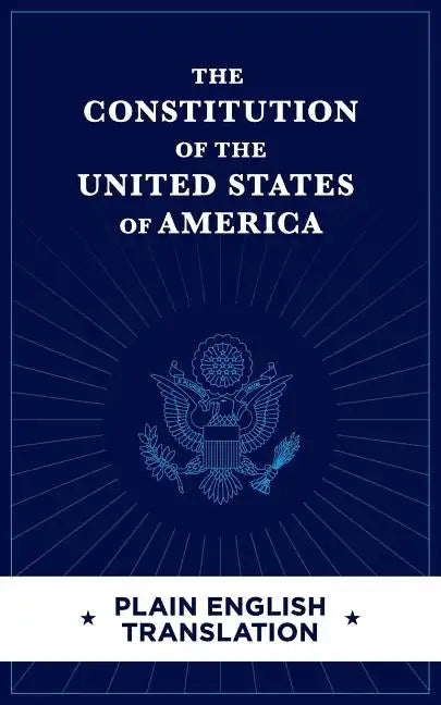 The Constitution of the United States of America Plain English Translation - Paperback