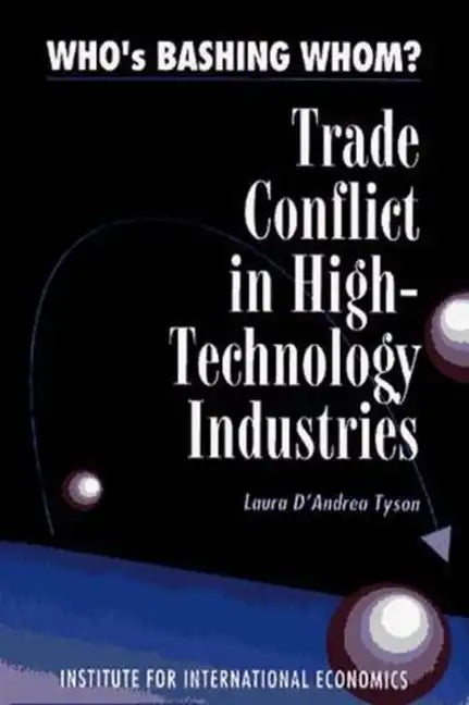 Who's Bashing Whom?: Trade Conflicts in High-Technology Industries - Paperback