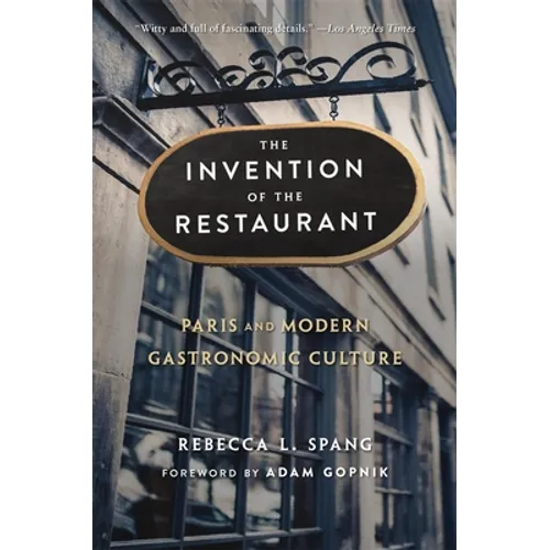 The Invention of the Restaurant: Paris and Modern Gastronomic Culture, with a New Preface - Paperback